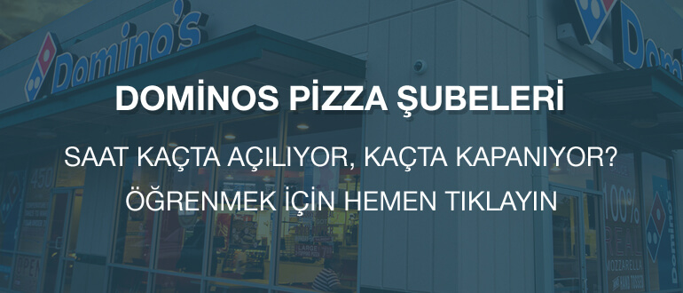 Dominos Pizza Çalışma Saatleri 2018 Saat Kaçta Açılıyor Kapanıyor?