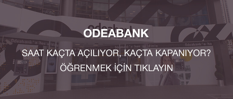 Odeabank Saat Kacta Acilir Kacta Kapanir Odeabank Calisma Saatleri 2019